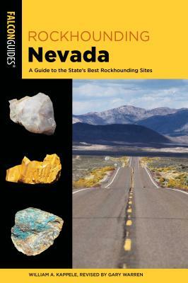 Rockhounding Nevada: A Guide to the State's Best Rockhounding Sites by William A. Kappele