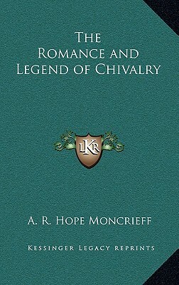 Romance and Legend of Chivalry by A.R. Hope Moncrieff
