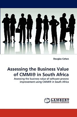 Assessing the Business Value of Cmmi(r) in South Africa by Douglas Cohen