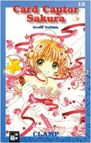 Card Captor Sakura, Band 12: Große Gefühle by CLAMP
