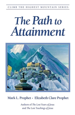 The Path to Attainment by Mark L. Prophet, Elizabeth Clare Prophet