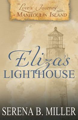 Love's Journey on Manitoulin Island: Eliza's Lighthouse by Serena B. Miller