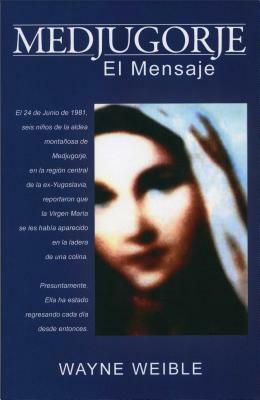 Medjugorje: El Mensaje by Wayne Weible