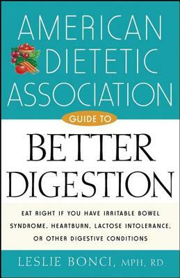 American Dietetic Association Guide to Better Digestion by Leslie Bonci