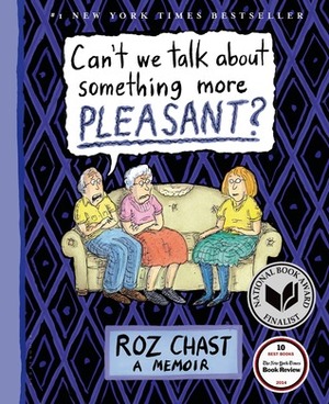 Can't We Talk about Something More Pleasant? by Roz Chast