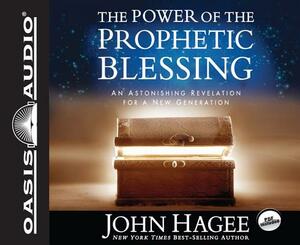 The Power of the Prophetic Blessing: An Astonishing Revelation for a New Generation by John Hagee