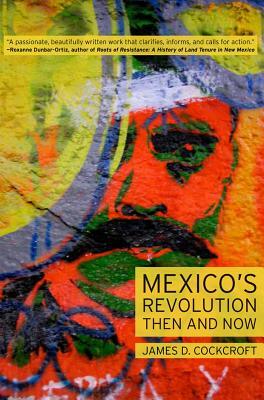 Mexicoas Revolution Then and Now by James D. Cockcroft