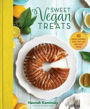 Sweet Vegan Treats: 90 Cookies, Brownies, Cakes, Tarts, and More Baked Goods by Hannah Kaminsky