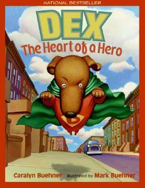 Dex: The Heart of a Hero by Caralyn Buehner, Mark Buehner