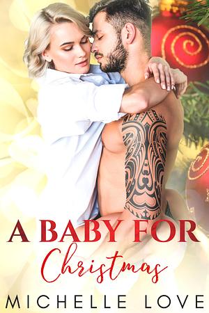 A Baby for Christmas by Michelle Love, Michelle Love