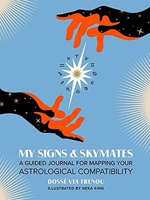 My Signs &amp; Skymates: A Guided Journal for Mapping Your Astrological Compatibility by Dossé-Via Trenou