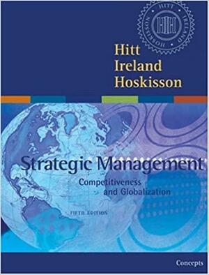 Strategic Management: Competitiveness and Globalization Concepts with Infotrac College Edition by R. Duane Ireland, Michael A. Hitt, Robert E. Hoskisson