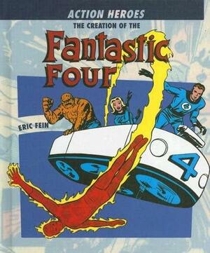 The Creation Of The Fantastic Four by Eric Fein