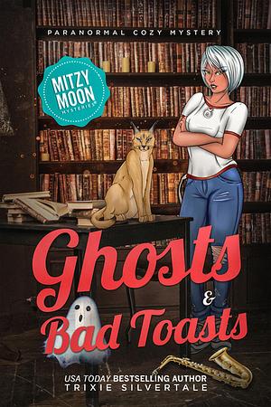 Ghosts and Bad Toasts by Trixie Silvertale