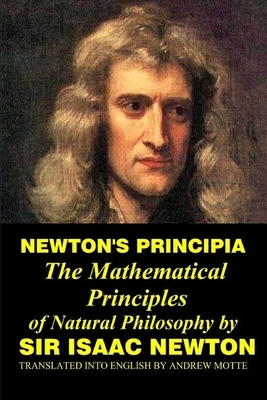 Newton's Principia: The Mathematical Principles of Natural Philosophy by Sir Isaac Newton by Isaac Newton