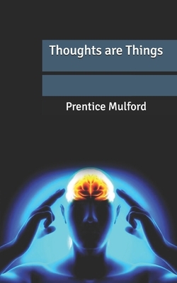 Thoughts are Things by Prentice Mulford