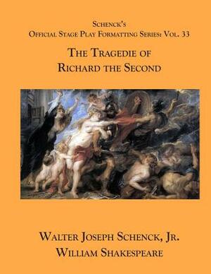 Schenck's Official Stage Play Formatting Series: Vol. 33 - The Tragedie of Richard the Second by Walter Joseph Schenck Jr., William Shakespeare