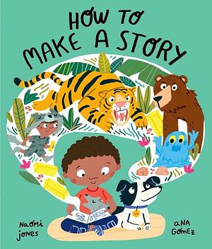 How to Make a Story by Naomi Jones