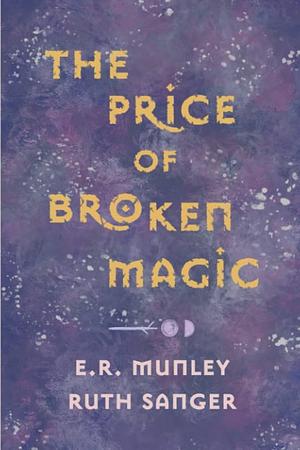 The Price of Broken Magic by E. R. Munley