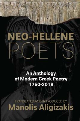 Neo-Hellene Poets: An Anthology of Modern Greek Poetry: 1750-2018 by Yannis Ritsos, Constantine Cavafy
