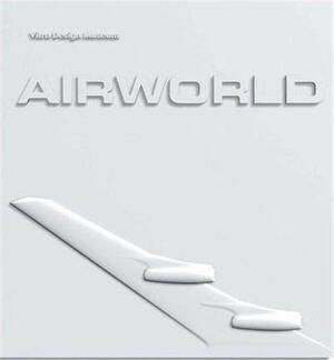 Airworld: Design and Architecture for Air Travel by Alexander Von Vegesack, Jochen Eisenbrand, Barbara Hauss