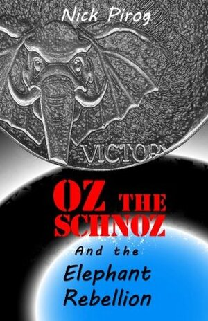 Oz the Schnoz and the Elephant Rebellion by Nick Pirog