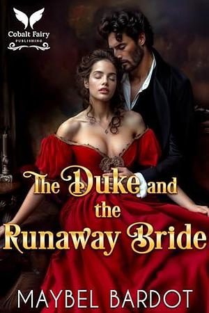 The Duke and the Runaway Bride: A Steamy Historical Regency Romance Novel by Maybel Bardot, Maybel Bardot