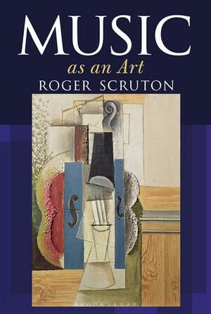Music as an Art by Roger Scruton