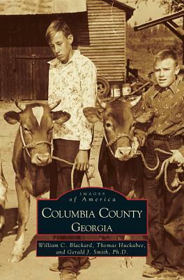 Columbia County, Georgia by William Blackard, Thomas Huckabee, Gerald Smith