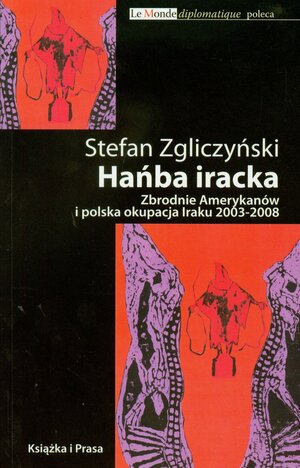 Hańba iracka: Zbrodnie Amerykanów i polska okupacja Iraku 2003-2008 by Stefan Zgliczynski