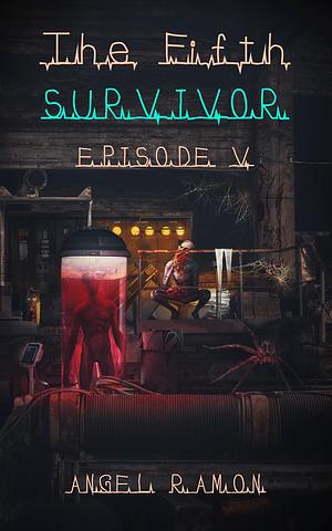 The Fifth Survivor: Epsiode 5 by Angel Ramon, Angel Ramon