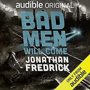 Bad Men Will Come by Jonathan Fredrick