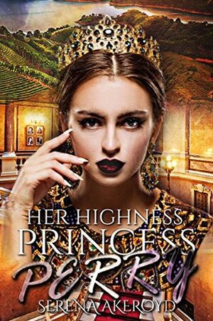 Her Highness, Princess Perry by Serena Akeroyd