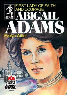 Abigail Adams: First Lady of Faith and Courage by Evelyn Witter