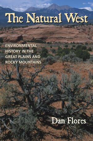 Front cover image for The natural west : environmental history in the Great Plains and Rocky Mountains The natural west : environmental history in the Great Plains and Rocky Mountains  by Dan Flores