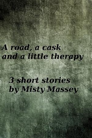 A road, a cask and a little therapy by Misty Massey