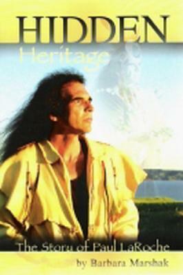 Hidden Heritage: The Story of Paul LaRoche by Barbara Marshak