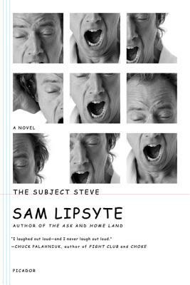 The Subject Steve by Sam Lipsyte