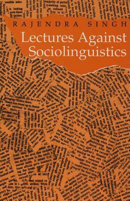 Lectures Against Sociolinguistics by Rajendra Singh