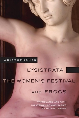 Lysistrata, the Women's Festival, and Frogs by Aristophanes