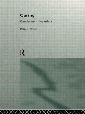 Caring: Gender-Sensitive Ethics by Peta Bowden