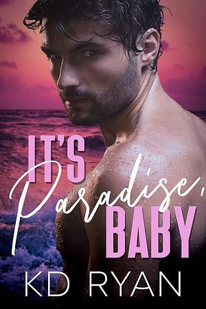 It's Paradise, Baby by K.D. Ryan