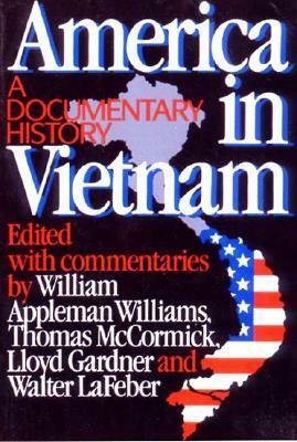 America In Vietnam: A Documentary History by Thomas J. McCormick, Lloyd C. Gardner, Walter F. LaFeber, William Appleman Williams