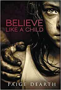 BELIEVE LIKE A CHILD by Paige Dearth