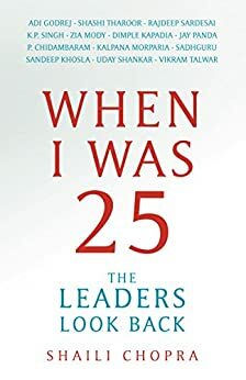 When I Was 25: The Leaders Look Back by Shaili Chopra