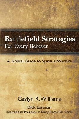 Battlefield Strategies for Every Believer: A Biblical Guide to Spiritual Warfare by Gaylyn R. Williams