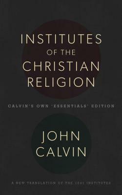 Institutes of the Christian Religion by John Calvin