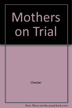 Mothers on Trial by Phyllis Chesler