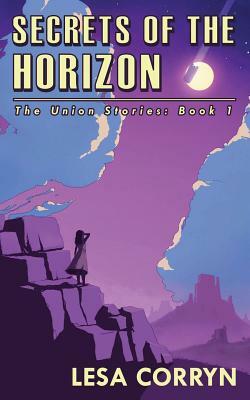 Secrets of the Horizon by Lesa Corryn