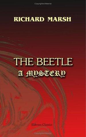 The Beetle. A Mystery by Richard Marsh, Richard Marsh